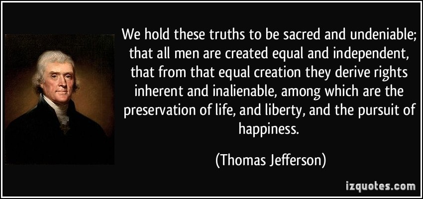 Quote We Hold These Truths To Be Sacred And Undeniable That All Men Are Created Equal And Independent Thomas Jefferson 345108